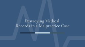 Destroying Medical Records in a Malpractice Case