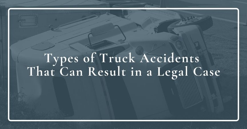 Types of Truck Accidents That Can Result in a Legal Case