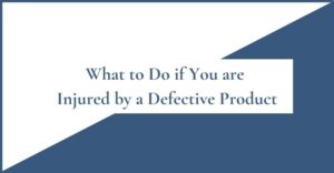What to do if you are injured by a defective product