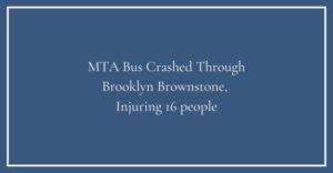 MTA Bus Crashed Through Brooklyn Brownstone, Injuring 16 people