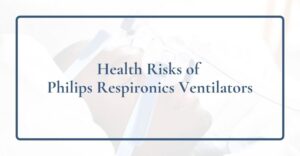 Health Risks of Philips Respironics Ventilators