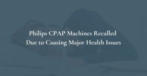phillips cpap machines recalled due to causing major health issues