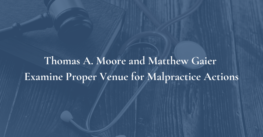 Thomas A. Moore and Matthew Gaier Examine Proper Venue for Malpractice Actions