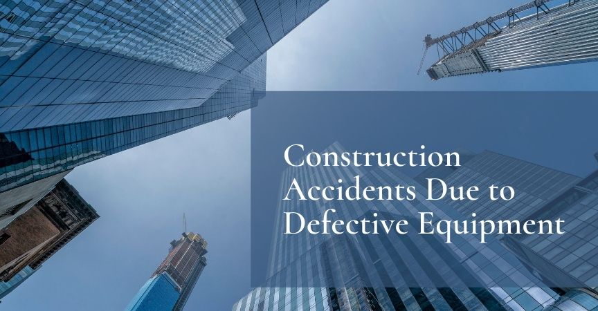 Construction Accidents Due to Defective Equipment