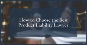 how to choose the best product liability lawyer