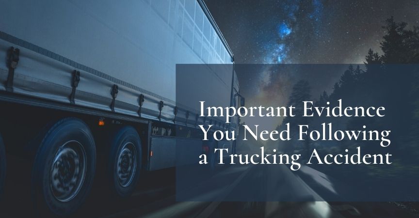 Important Evidence You Need Following a Trucking Accident