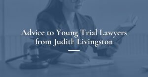 advice to young trial lawyers from judith livingston
