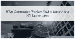 what construction workers need to know about ny labor laws