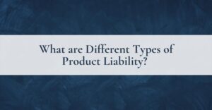 What are Different Types of Product Liability