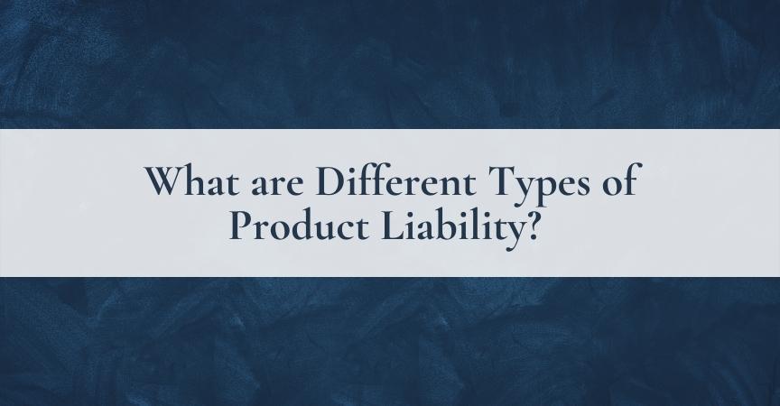 What are Different Types of Product Liability?